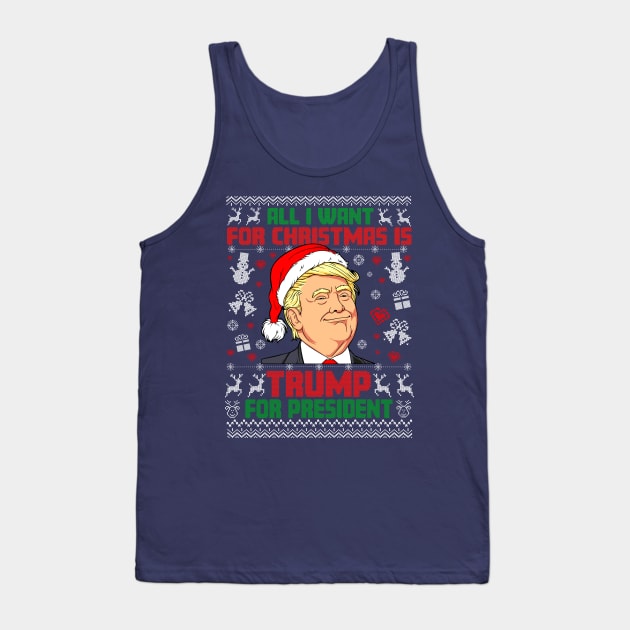 All i Want for Christmas is Trump for President ugly sweater Tank Top by Woodsnuts